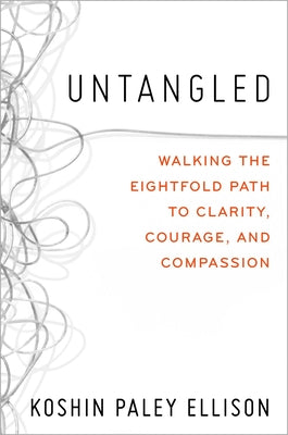 Untangled: Walking the Eightfold Path to Clarity, Courage, and Compassion by Ellison, Koshin Paley