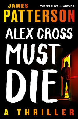 Alex Cross Must Die: A Thriller by Patterson, James