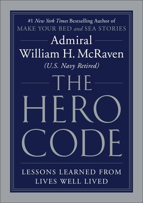 The Hero Code: Lessons Learned from Lives Well Lived by McRaven, William H.