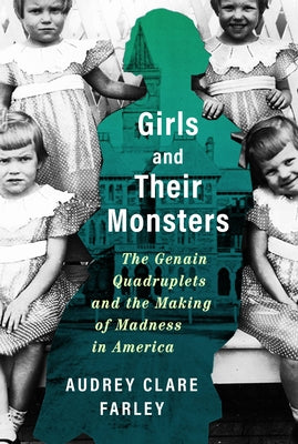 Girls and Their Monsters: The Genain Quadruplets and the Making of Madness in America by Clare Farley, Audrey