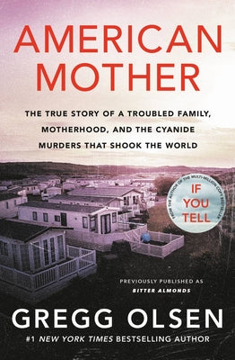 American Mother: The True Story of a Troubled Family, Motherhood, and the Cyanide Murders That Shook the World by Olsen, Gregg