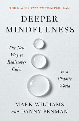 Deeper Mindfulness: The New Way to Rediscover Calm in a Chaotic World by Williams, Mark