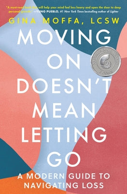 Moving on Doesn't Mean Letting Go: A Modern Guide to Navigating Loss by Moffa, Gina