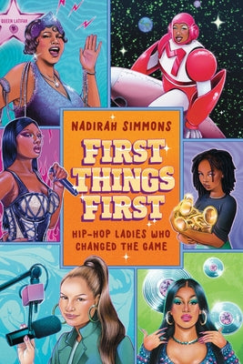 First Things First: Hip-Hop Ladies Who Changed the Game by Simmons, Nadirah