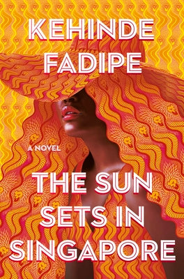 The Sun Sets in Singapore: A Today Show Read with Jenna Book Club Pick by Fadipe, Kehinde