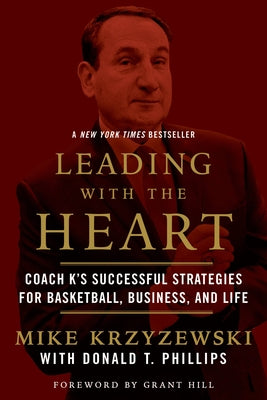 Leading with the Heart: Coach K's Successful Strategies for Basketball, Business, and Life by Krzyzewski, Mike