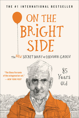 On the Bright Side: The New Secret Diary of Hendrik Groen, 85 Years Old by Groen, Hendrik