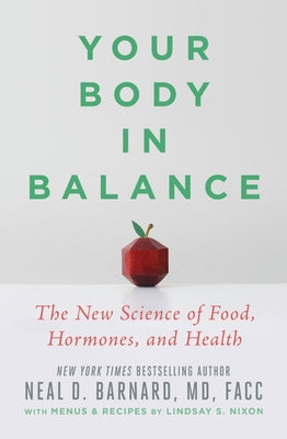 Your Body in Balance: The New Science of Food, Hormones, and Health by Barnard MD, Neal D.