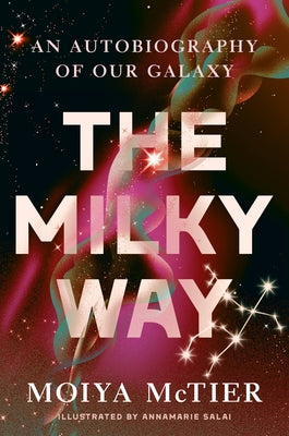 The Milky Way: An Autobiography of Our Galaxy by McTier, Moiya
