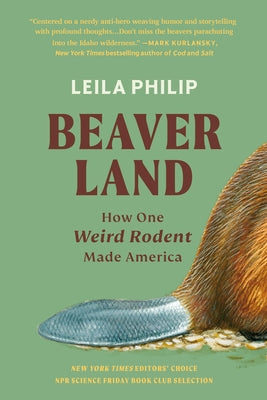 Beaverland: How One Weird Rodent Made America by Philip, Leila