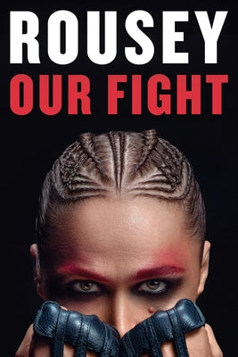 Our Fight: A Memoir by Rousey, Ronda