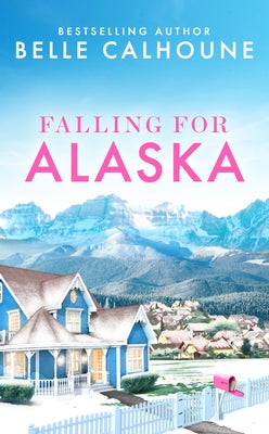 Falling for Alaska by Calhoune, Belle