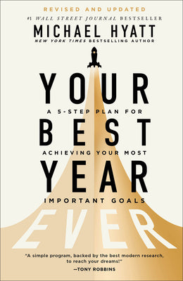 Your Best Year Ever: A 5-Step Plan for Achieving Your Most Important Goals by Hyatt, Michael