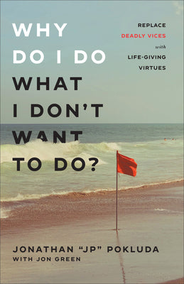 Why Do I Do What I Don't Want to Do? by Pokluda, Jonathan Jp