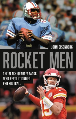 Rocket Men: The Black Quarterbacks Who Revolutionized Pro Football by Eisenberg, John