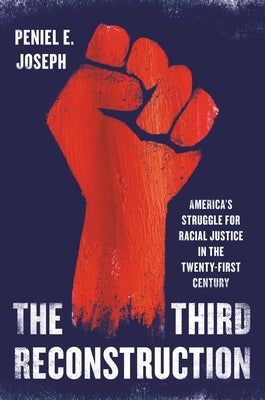 The Third Reconstruction: America's Struggle for Racial Justice in the Twenty-First Century by Joseph, Peniel E.