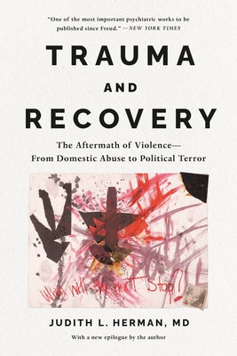 Trauma and Recovery: The Aftermath of Violence--From Domestic Abuse to Political Terror by Herman, Judith Lewis