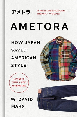 Ametora: How Japan Saved American Style by Marx, W. David