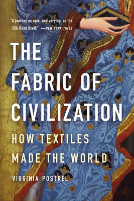 The Fabric of Civilization: How Textiles Made the World by Postrel, Virginia
