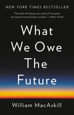 What We Owe the Future by Macaskill, William