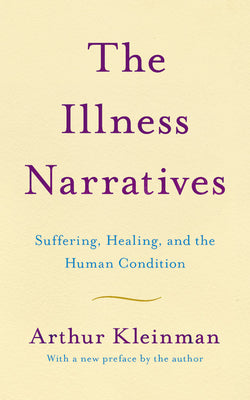 The Illness Narratives: Suffering, Healing, and the Human Condition by Kleinman, Arthur