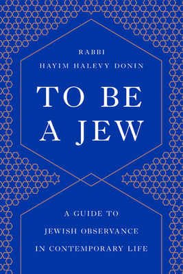 To Be a Jew: A Guide to Jewish Observance in Contemporary Life by Donin, Hayim H.