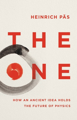 The One: How an Ancient Idea Holds the Future of Physics by Päs, Heinrich