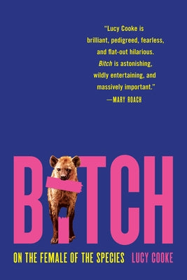 Bitch: On the Female of the Species by Cooke, Lucy