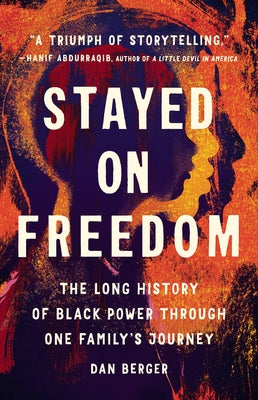 Stayed on Freedom: The Long History of Black Power Through One Family's Journey by Berger, Dan
