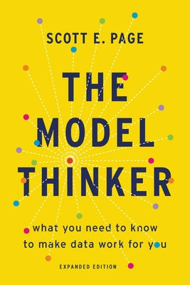 The Model Thinker: What You Need to Know to Make Data Work for You by Page, Scott E.