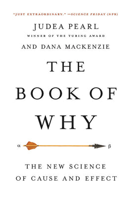 The Book of Why: The New Science of Cause and Effect by Pearl, Judea