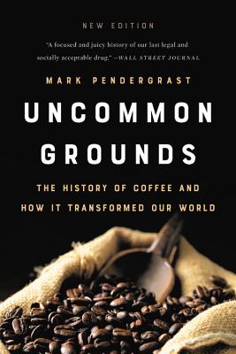 Uncommon Grounds: The History of Coffee and How It Transformed Our World by Pendergrast, Mark