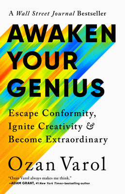 Awaken Your Genius: Escape Conformity, Ignite Creativity, and Become Extraordinary by Varol, Ozan