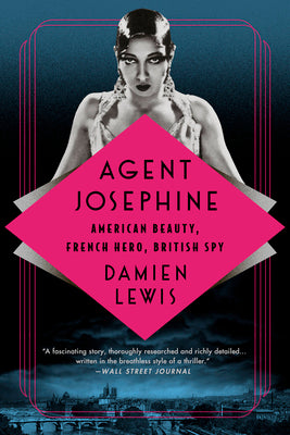 Agent Josephine: American Beauty, French Hero, British Spy by Lewis, Damien