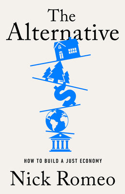 The Alternative: How to Build a Just Economy by Romeo, Nick