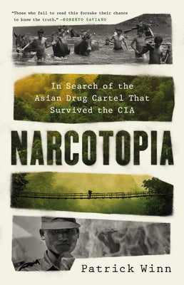 Narcotopia: In Search of the Asian Drug Cartel That Survived the CIA by Winn, Patrick