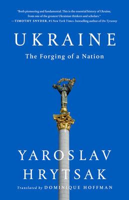Ukraine: The Forging of a Nation by Hrytsak, Yaroslav