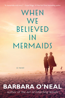 When We Believed in Mermaids by O'Neal, Barbara