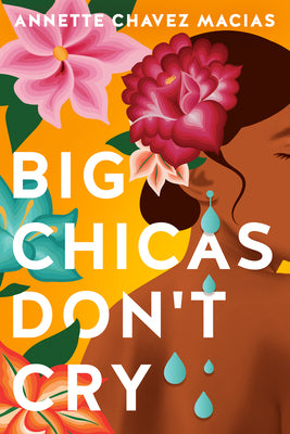 Big Chicas Don't Cry by Chavez Macias, Annette