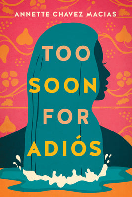 Too Soon for Adiós by Chavez Macias, Annette