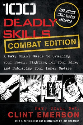 100 Deadly Skills: A Navy SEAL's Guide to Crushing Your Enemy, Fighting for Your Life, and Embracing Your Inner Badass by Emerson, Clint