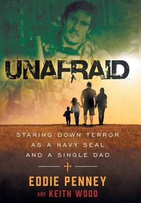 Unafraid: Staring Down Terror as a Navy SEAL and Single Dad by Penney, Eddie