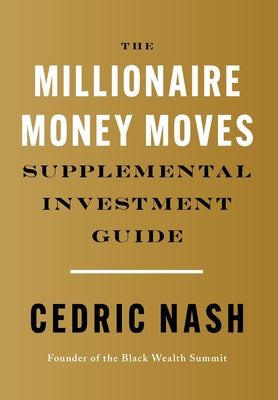 The Millionaire Money Moves Supplemental Investment Guide by Nash, Cedric