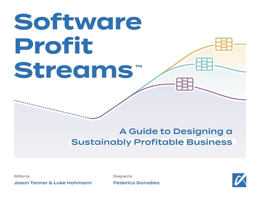 Software Profit Streams(TM): A Guide to Designing a Sustainably Profitable Business by Tanner, Jason