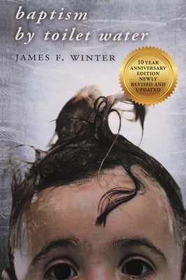 Baptism by Toilet Water by Winter, James F.