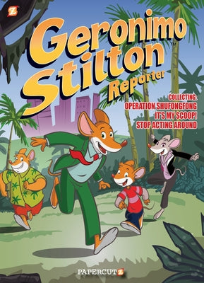 Geronimo Stilton Reporter 3 in 1 #1: Collecting Operation Shufongfong, It's My Scoop, and Stop Acting Around by Stilton, Geronimo