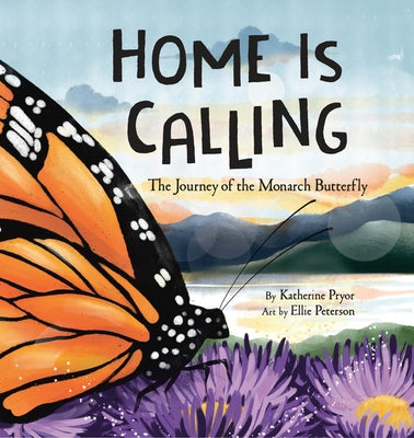 Home Is Calling: The Journey of the Monarch Butterfly by Pryor, Katherine