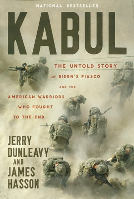 Kabul: The Untold Story of Biden's Fiasco and the American Warriors Who Fought to the End by Dunleavy, Jerry