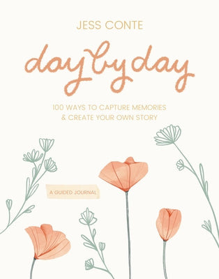 Day by Day Guided Journal: 100 Ways to Capture Memories & Create Your Own Story by Conte, Jess