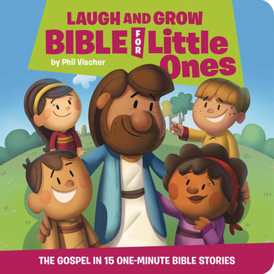 Laugh and Grow Bible for Little Ones: The Gospel in 15 One-Minute Bible Stories by Vischer, Phil